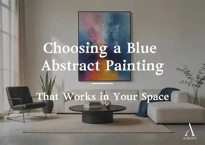 Choosing a Blue Abstract Painting That Works in Your Space | Aurafy Art