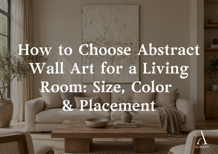 How to Choose Abstract Wall Art for a Living Room: Size, Color & Placement